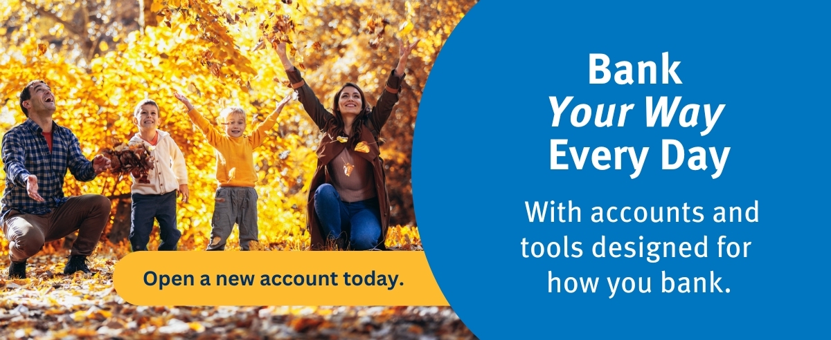 Bank your way every day. Click here to learn more.